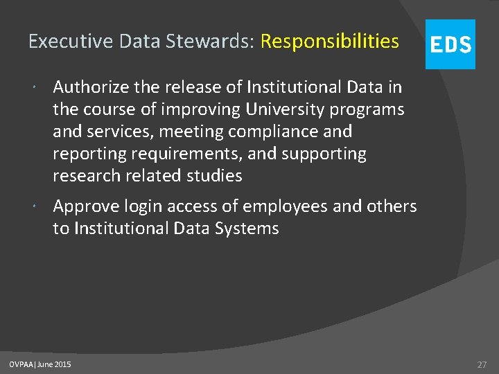 Executive Data Stewards: Responsibilities Authorize the release of Institutional Data in the course of