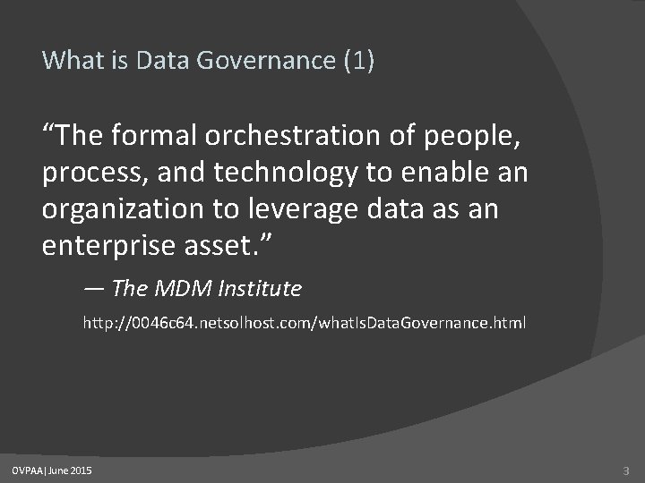 What is Data Governance (1) “The formal orchestration of people, process, and technology to