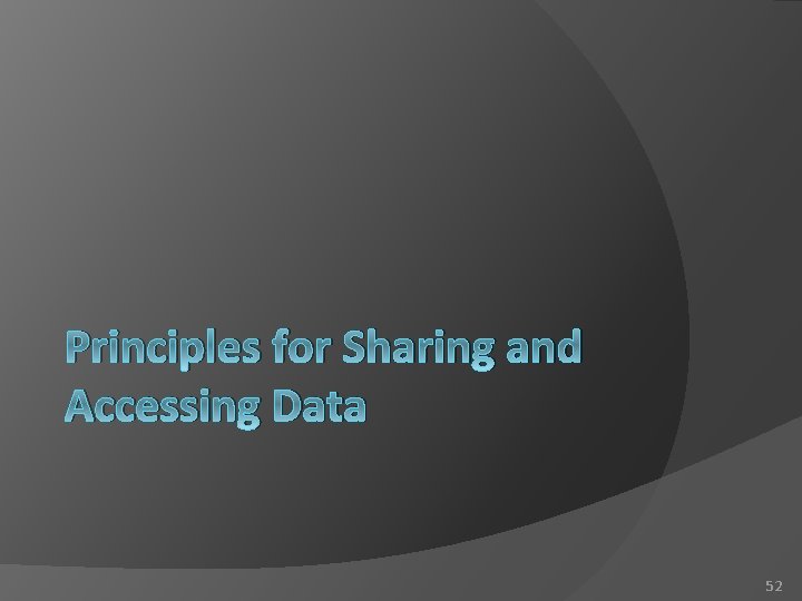 Principles for Sharing and Accessing Data 52 