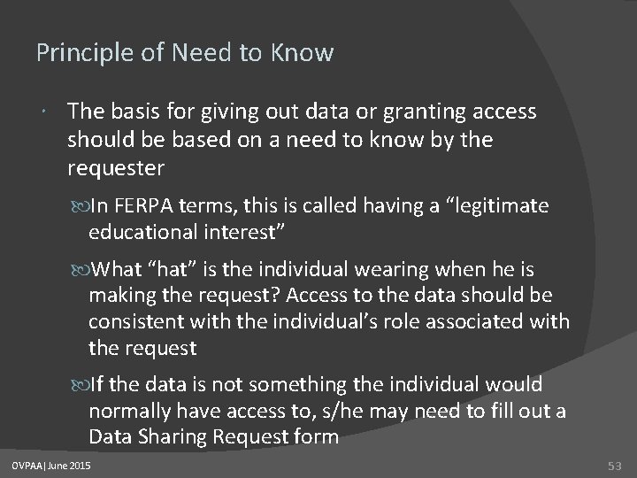 Principle of Need to Know The basis for giving out data or granting access