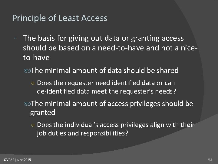 Principle of Least Access The basis for giving out data or granting access should