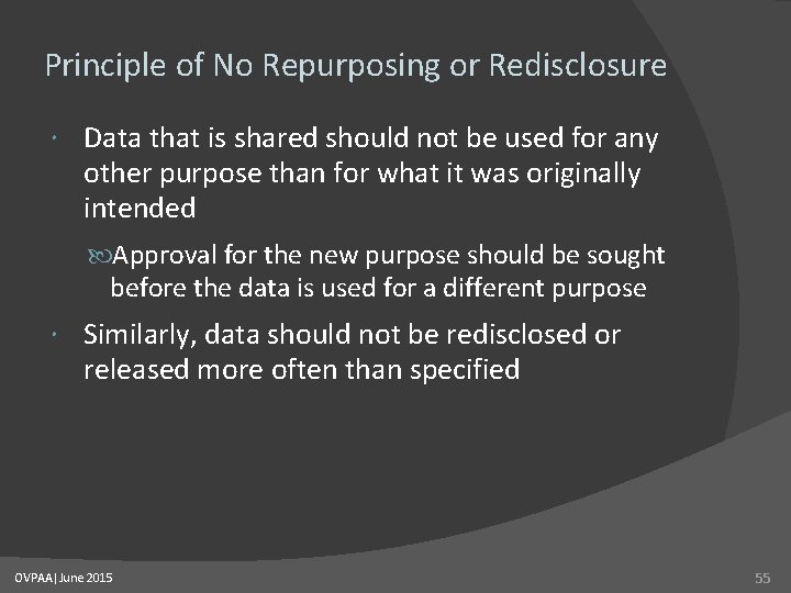 Principle of No Repurposing or Redisclosure Data that is shared should not be used
