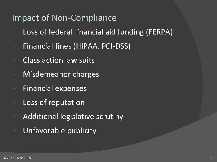 Impact of Non-Compliance Loss of federal financial aid funding (FERPA) Financial fines (HIPAA, PCI-DSS)