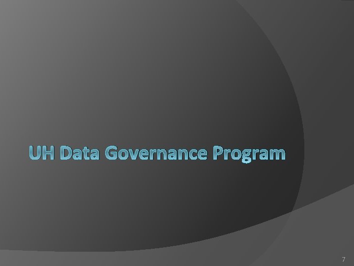 UH Data Governance Program 7 