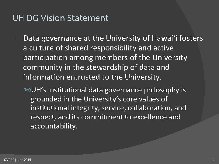 UH DG Vision Statement Data governance at the University of Hawai‘i fosters a culture