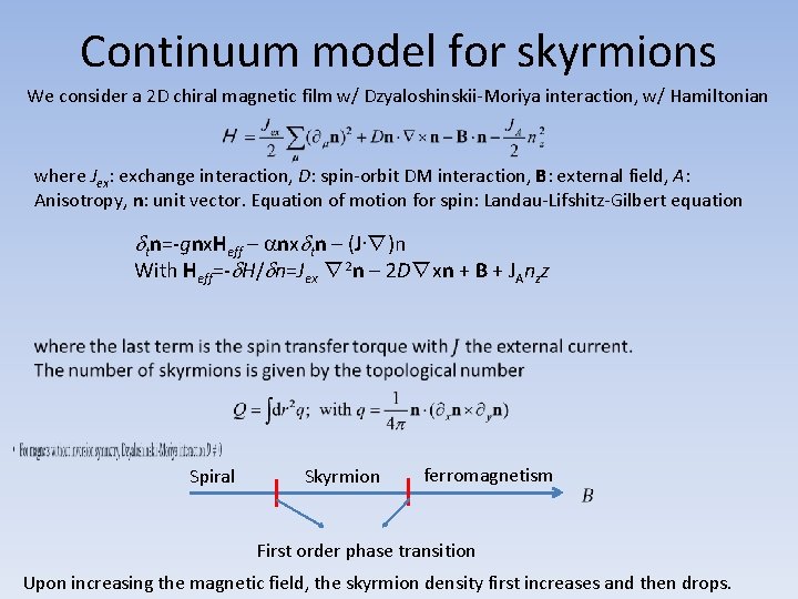 Continuum model for skyrmions We consider a 2 D chiral magnetic film w/ Dzyaloshinskii-Moriya