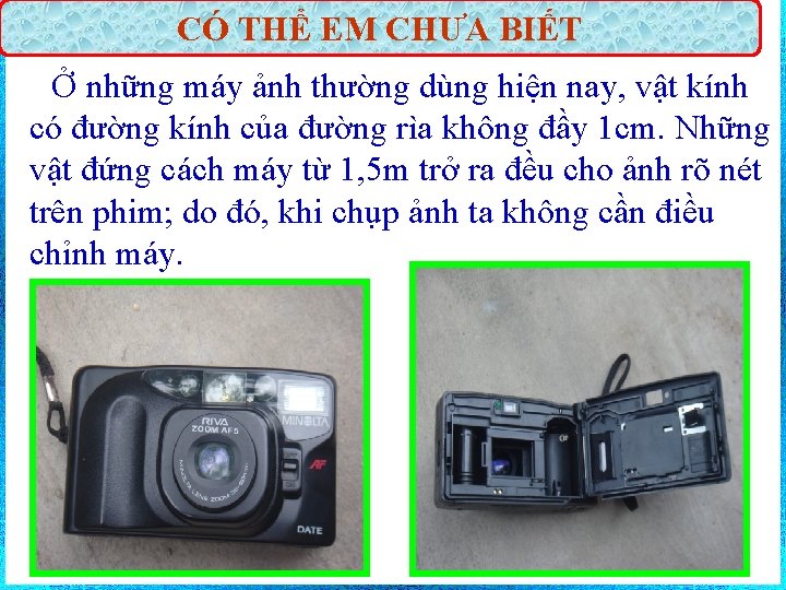 CÓ THỂ EM CHƯA BIẾT Ở những máy ảnh thường dùng hiện nay, vật