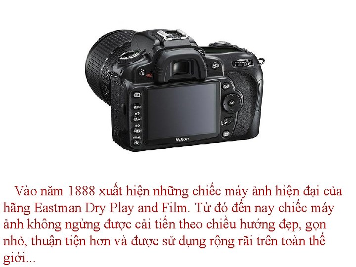 Vào năm 1888 xuất hiện những chiếc máy ảnh hiện đại của hãng Eastman