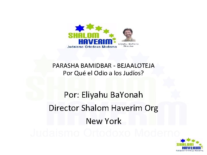  PARASHA BAMIDBAR - BEJAALOTEJA Por Qué el Odio a los Judíos? Por: Eliyahu