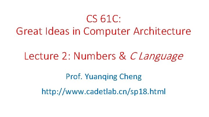 CS 61 C: Great Ideas in Computer Architecture Lecture 2: Numbers & C Language