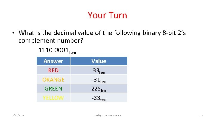 Your Turn • What is the decimal value of the following binary 8 -bit