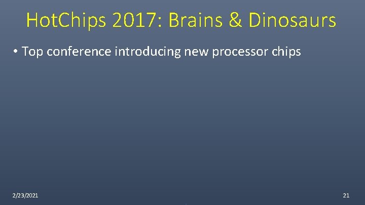 Hot. Chips 2017: Brains & Dinosaurs • Top conference introducing new processor chips 2/23/2021