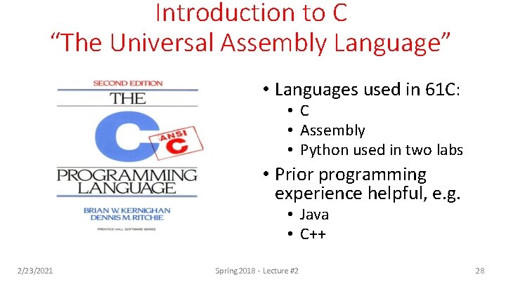 Introduction to C “The Universal Assembly Language” • Languages used in 61 C: •