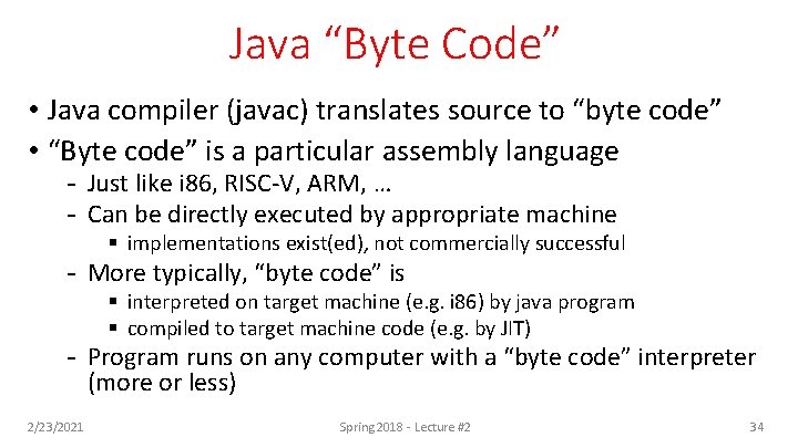 Java “Byte Code” • Java compiler (javac) translates source to “byte code” • “Byte