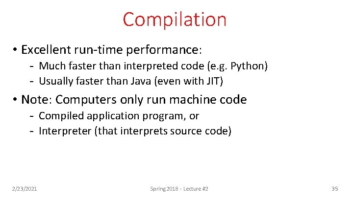 Compilation • Excellent run-time performance: - Much faster than interpreted code (e. g. Python)