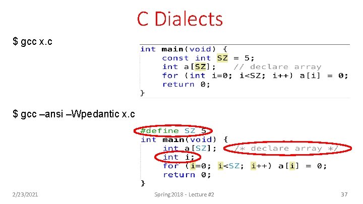 C Dialects $ gcc x. c $ gcc –ansi –Wpedantic x. c 2/23/2021 Spring