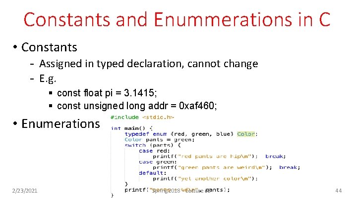 Constants and Enummerations in C • Constants - Assigned in typed declaration, cannot change