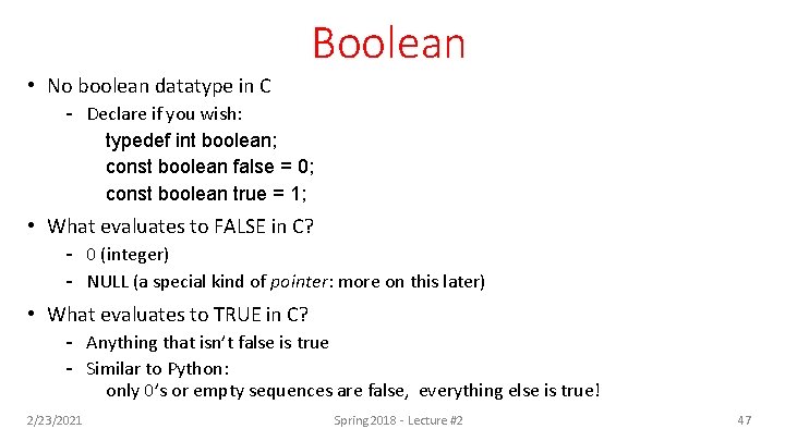 Boolean • No boolean datatype in C - Declare if you wish: typedef int