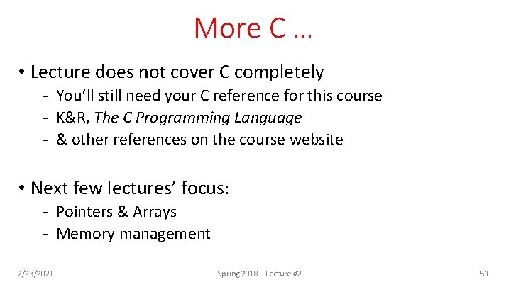 More C … • Lecture does not cover C completely - You’ll still need