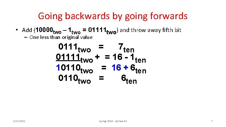Going backwards by going forwards • Add (10000 two – 1 two = 01111
