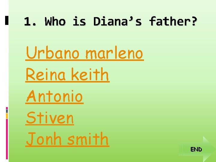 1. Who is Diana’s father? Urbano marleno Reina keith Antonio Stiven Jonh smith END