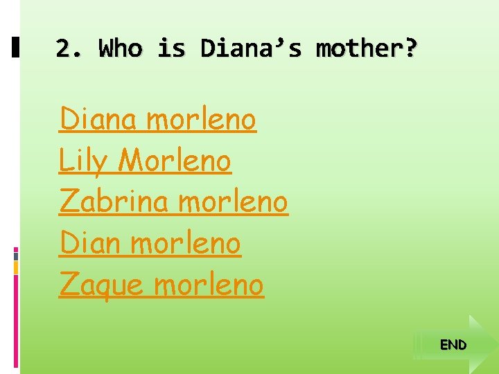 2. Who is Diana’s mother? Diana morleno Lily Morleno Zabrina morleno Dian morleno Zaque