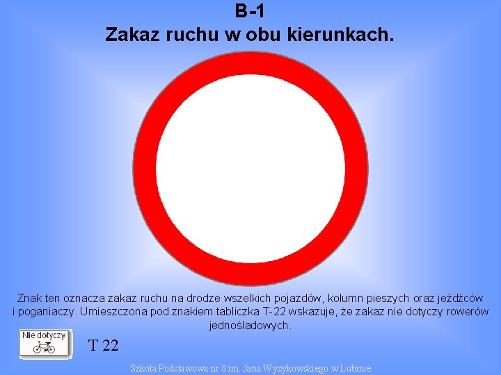 B-1 Zakaz ruchu w obu kierunkach. Znak ten oznacza zakaz ruchu na drodze wszelkich