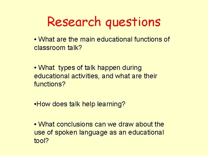 Research questions • What are the main educational functions of classroom talk? • What