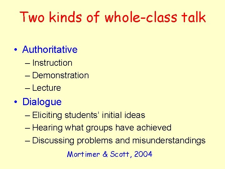 Two kinds of whole-class talk • Authoritative – Instruction – Demonstration – Lecture •
