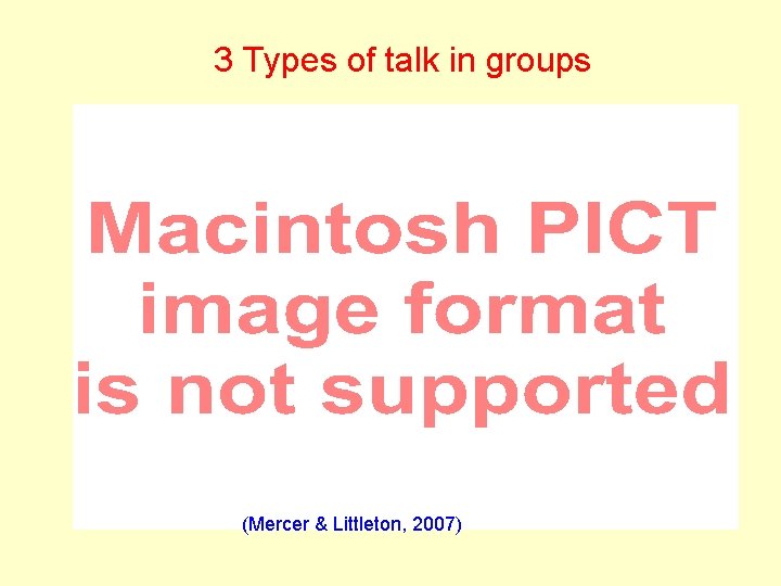 3 Types of talk in groups (Mercer & Littleton, 2007) 
