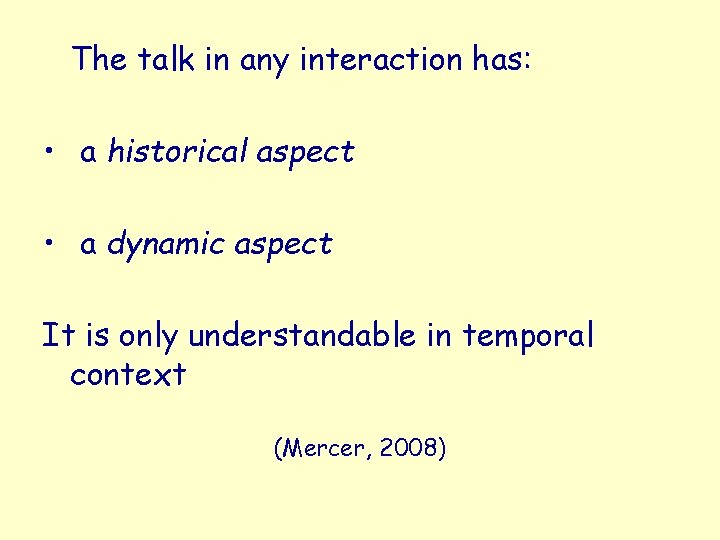 The talk in any interaction has: • a historical aspect • a dynamic aspect