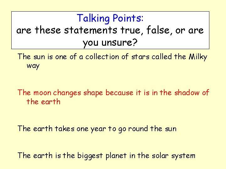 Talking Points: are these statements true, false, or are you unsure? The sun is