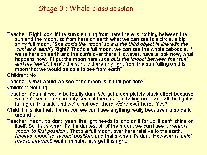 Stage 3 : Whole class session Teacher: Right look, if the sun's shining from