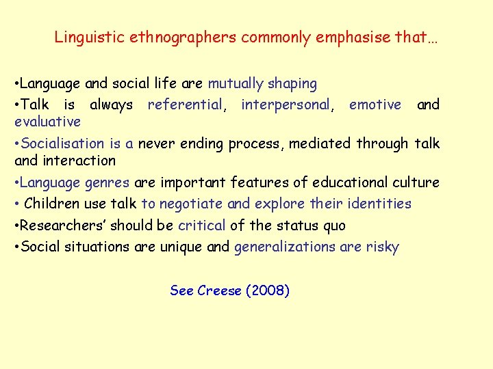 Linguistic ethnographers commonly emphasise that… • Language and social life are mutually shaping •