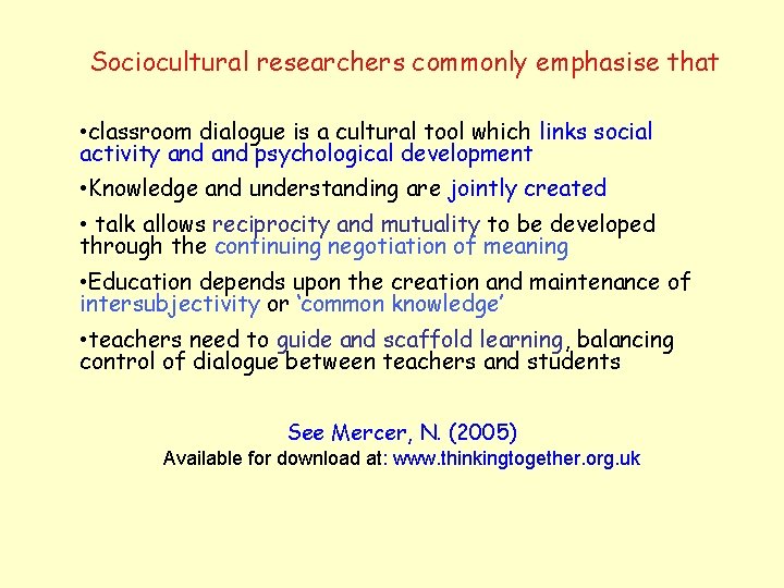 Sociocultural researchers commonly emphasise that • classroom dialogue is a cultural tool which links