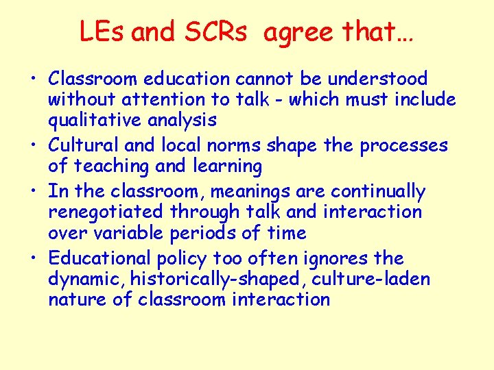 LEs and SCRs agree that… • Classroom education cannot be understood without attention to