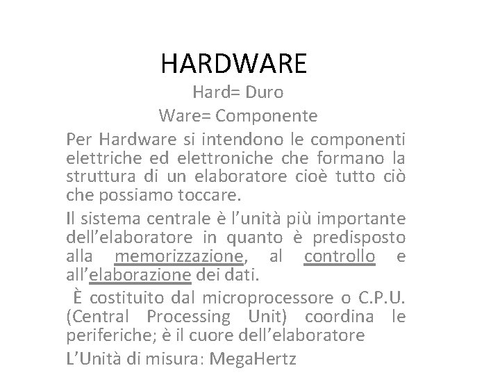 HARDWARE Hard= Duro Ware= Componente Per Hardware si intendono le componenti elettriche ed elettroniche