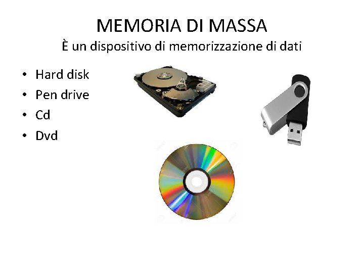 MEMORIA DI MASSA È un dispositivo di memorizzazione di dati • • Hard disk