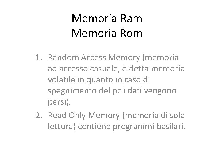 Memoria Ram Memoria Rom 1. Random Access Memory (memoria ad accesso casuale, è detta