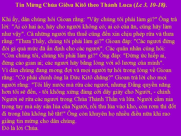 Tin Mừng Chúa Giêsu Kitô theo Thánh Luca (Lc 3, 10 -18). Khi ấy,