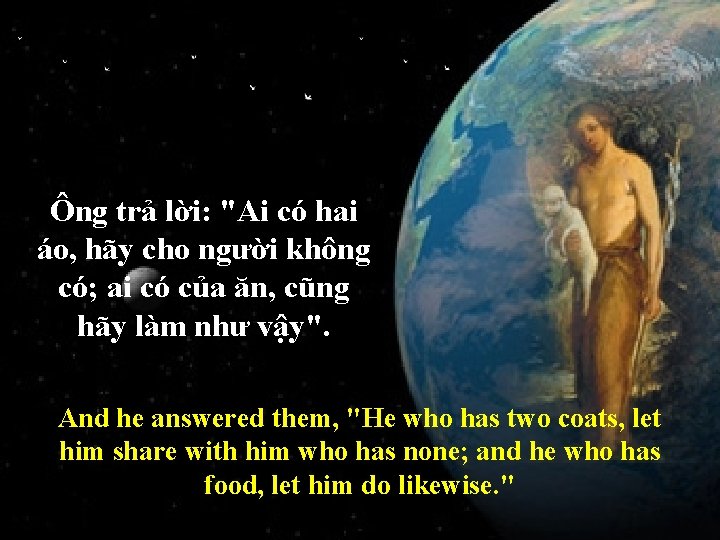 Ông trả lời: "Ai có hai áo, hãy cho người không có; ai có