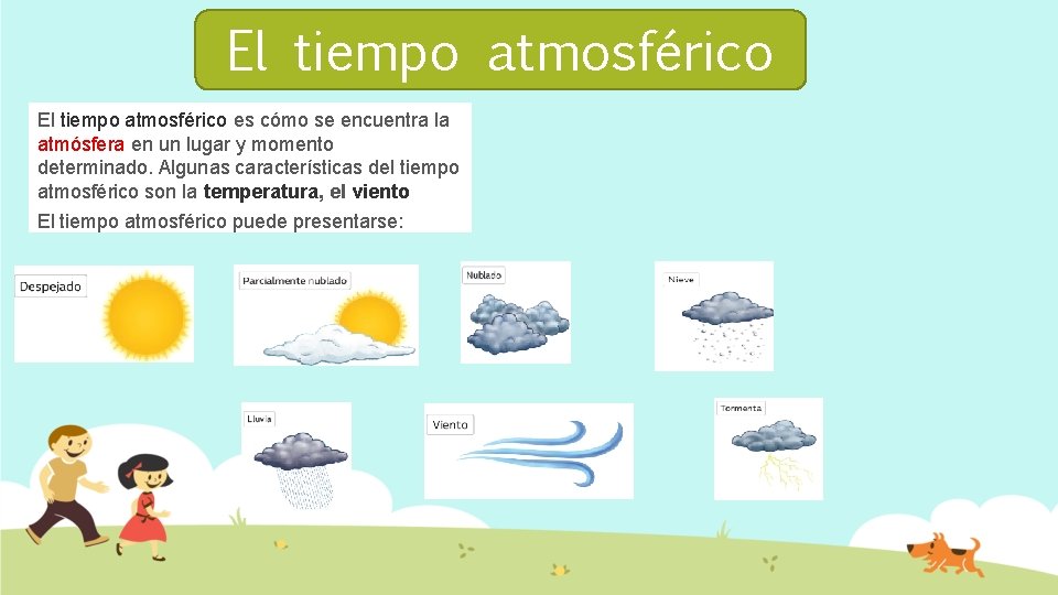 El tiempo atmosférico es cómo se encuentra la atmósfera en un lugar y momento