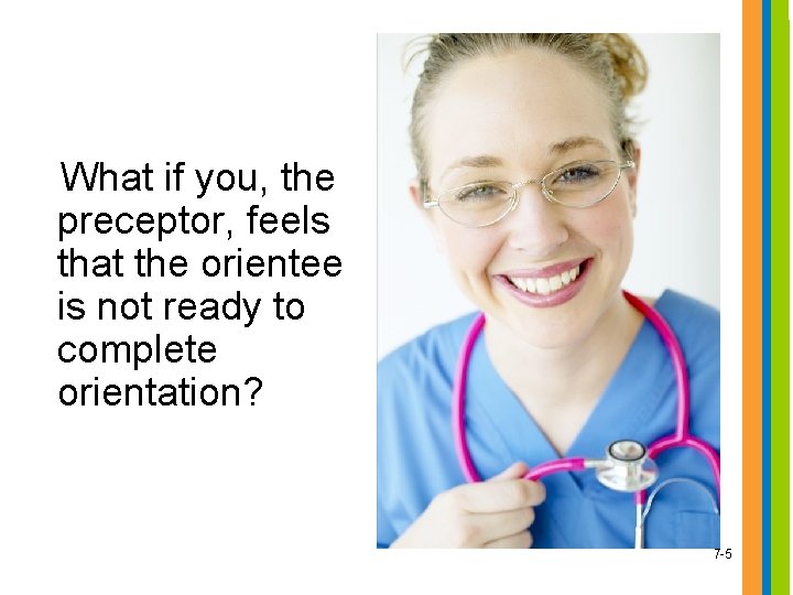 What if you, the preceptor, feels that the orientee is not ready to complete