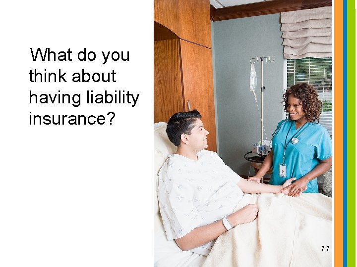 What do you think about having liability insurance? 7 -7 