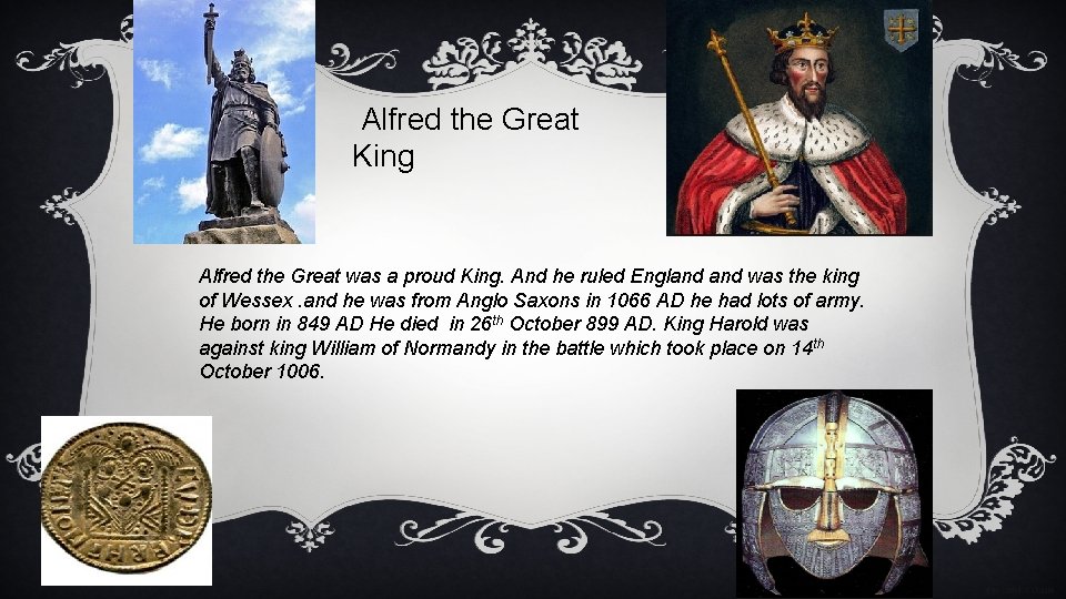  Alfred the Great King Alfred the Great was a proud King. And he