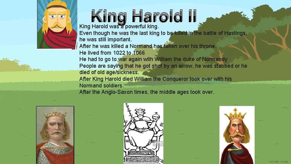 King Harold II King Harold was a powerful king. Even though he was the