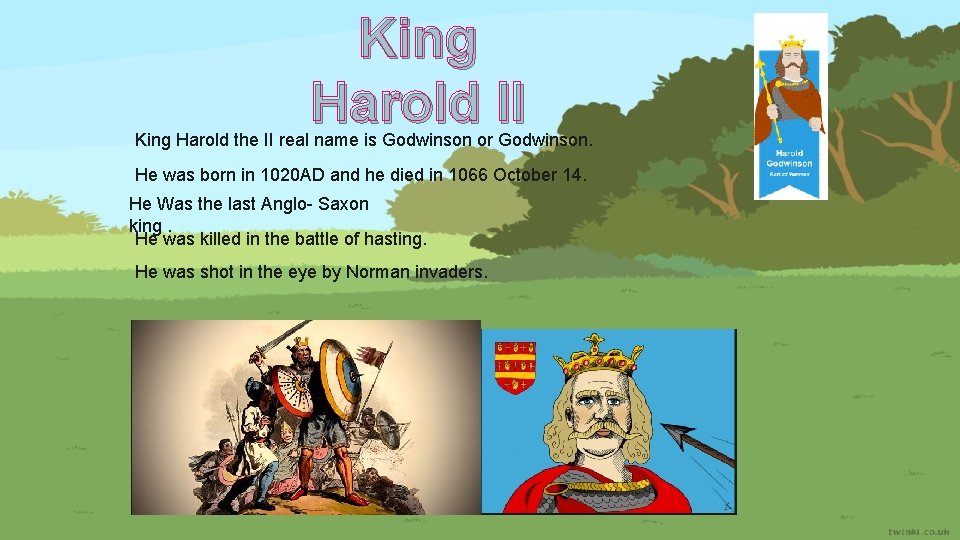 King Harold II King Harold the II real name is Godwinson or Godwinson. He
