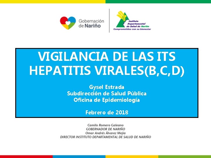 VIGILANCIA DE LAS ITS HEPATITIS VIRALES(B, C, D) Gysel Estrada Subdirección de Salud Pública