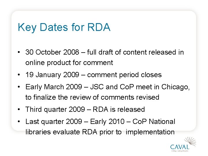 Key Dates for RDA • 30 October 2008 – full draft of content released