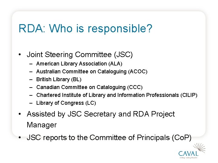 RDA: Who is responsible? • Joint Steering Committee (JSC) – – – American Library